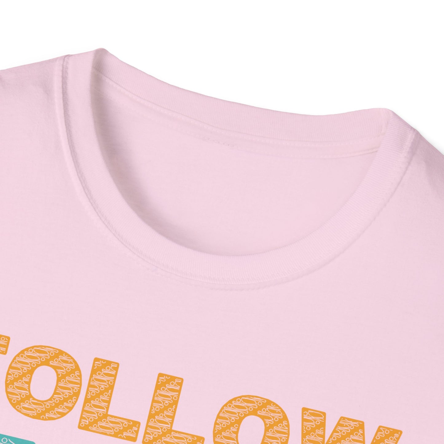 Follow Your Dreams Don't Give Up Unisex Softstyle T-Shirt