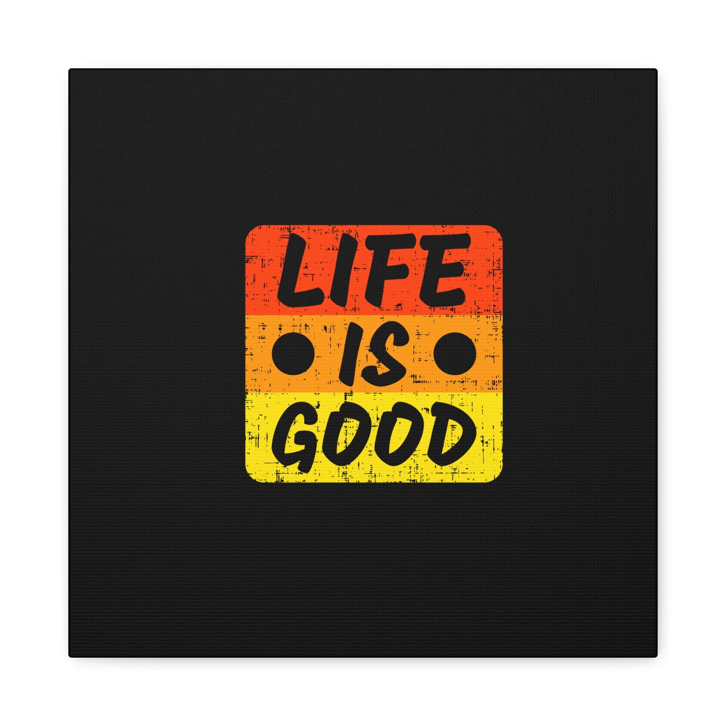 Life Is Good Matte Canvas, Stretched, 1.25"