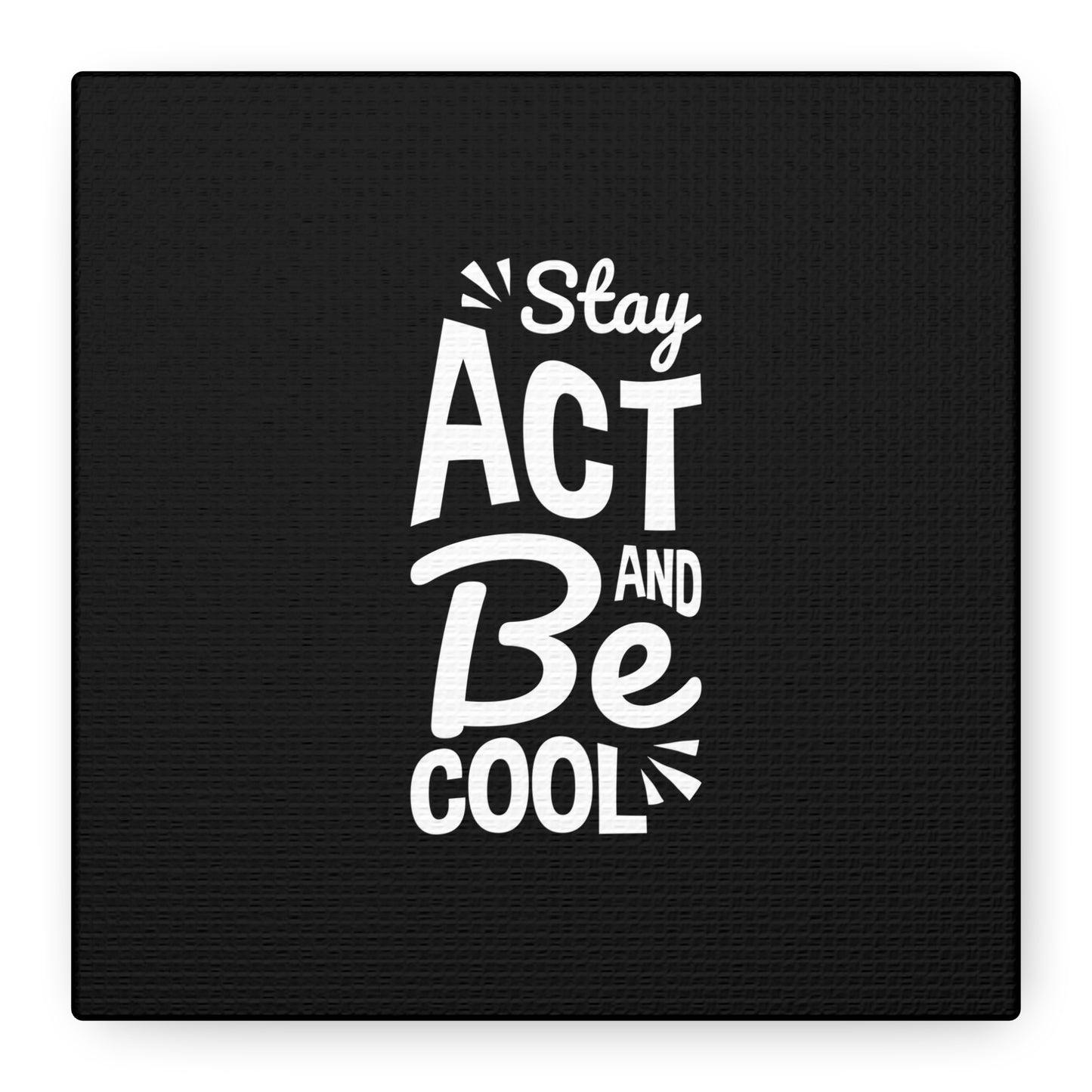 Stay Act And Be Cool Matte Canvas, Stretched, 1.25"
