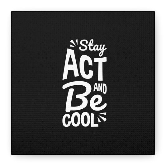 Stay Act And Be Cool Matte Canvas, Stretched, 1.25"