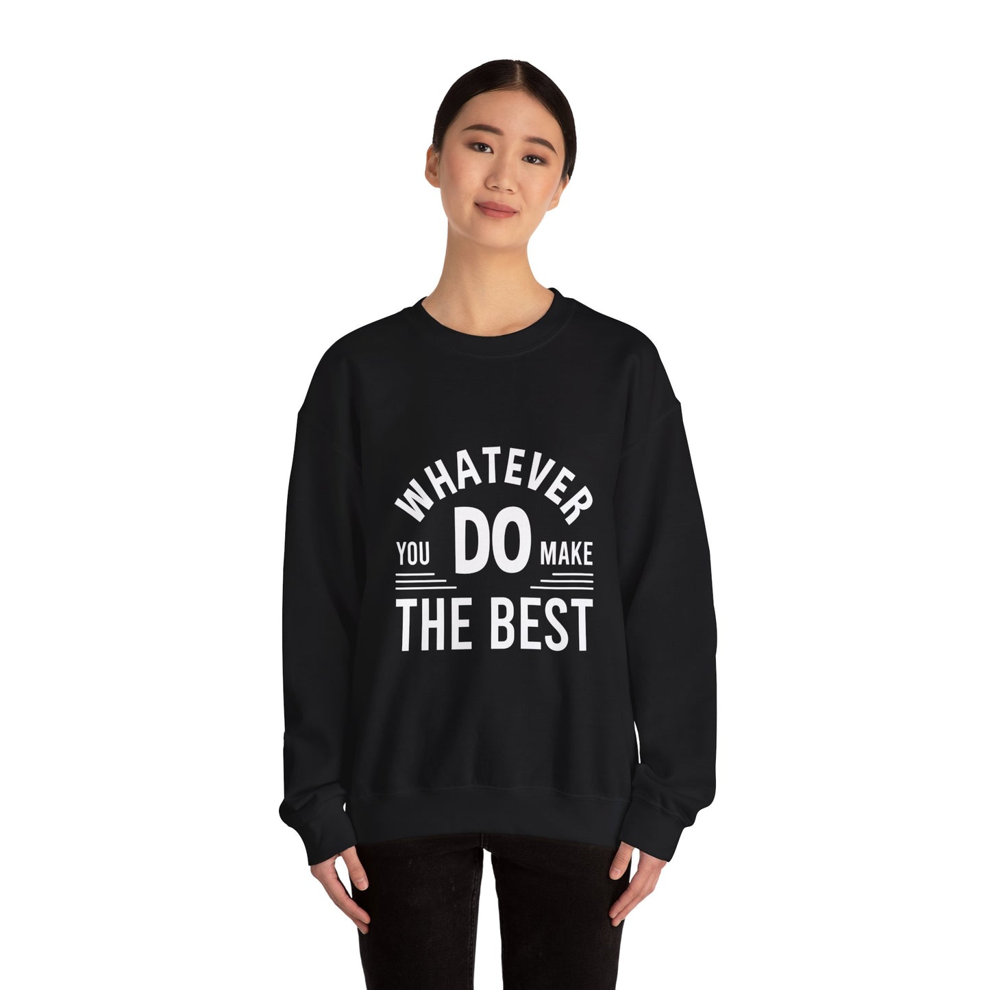 Whatever You Do Make The Best Unisex Heavy Blend™ Crewneck Sweatshirt