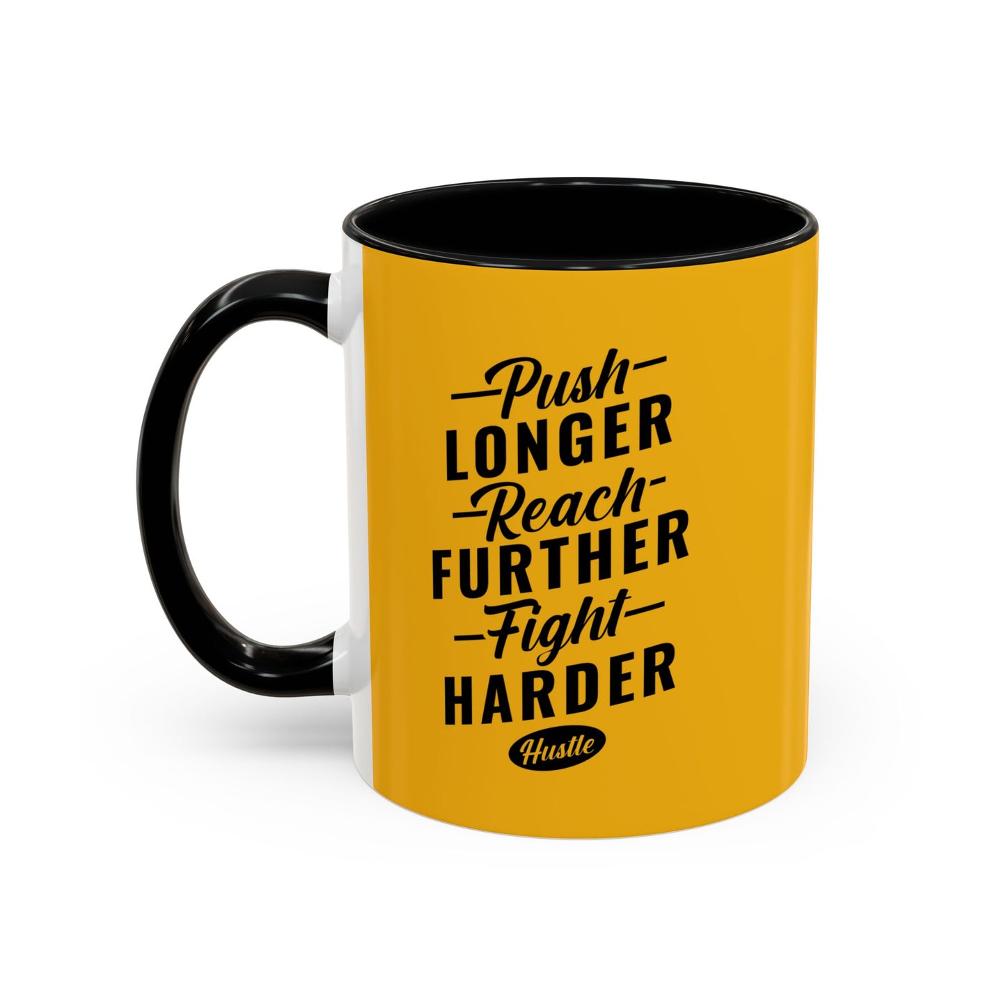 Push Longer Reach Further Fight Harder Hustle Accent Coffee Mug (11, 15oz)