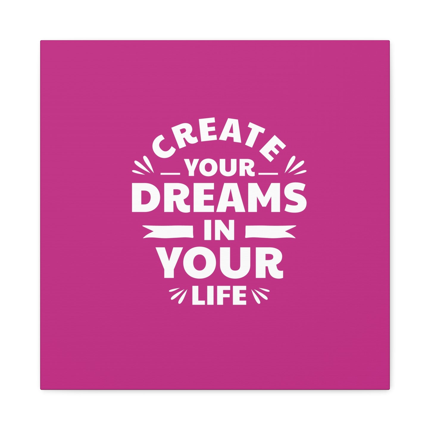 Create Your Dreams In Your Life Matte Canvas, Stretched, 1.25"