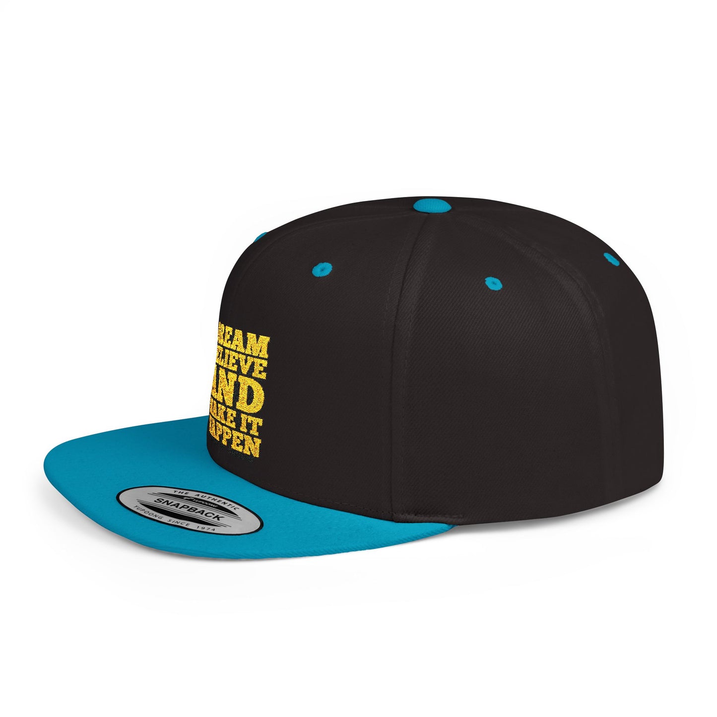 Dream Believe And Make It Happen Flat Bill Snapback