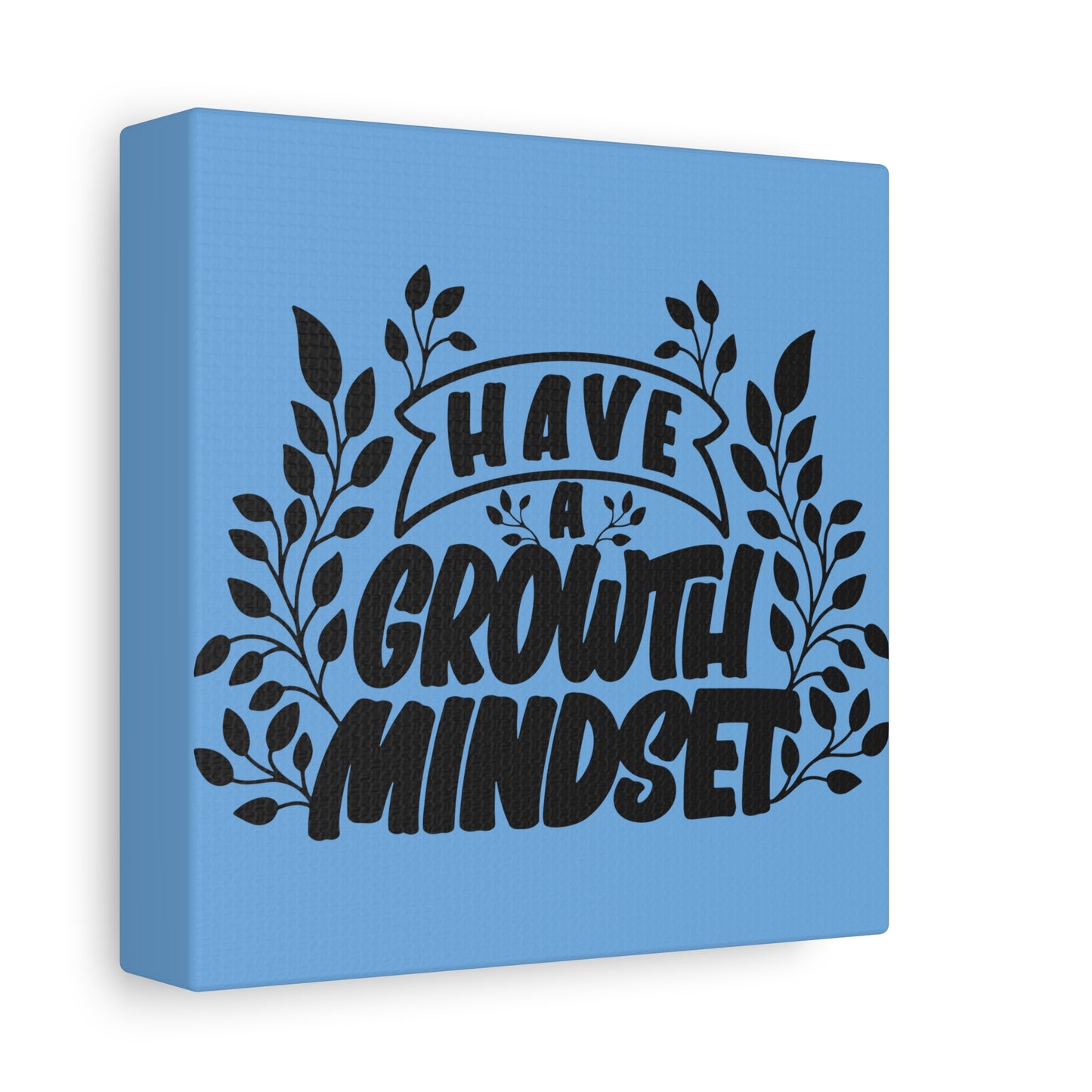 Have A Growth Mind Set Matte Canvas, Stretched, 1.25"