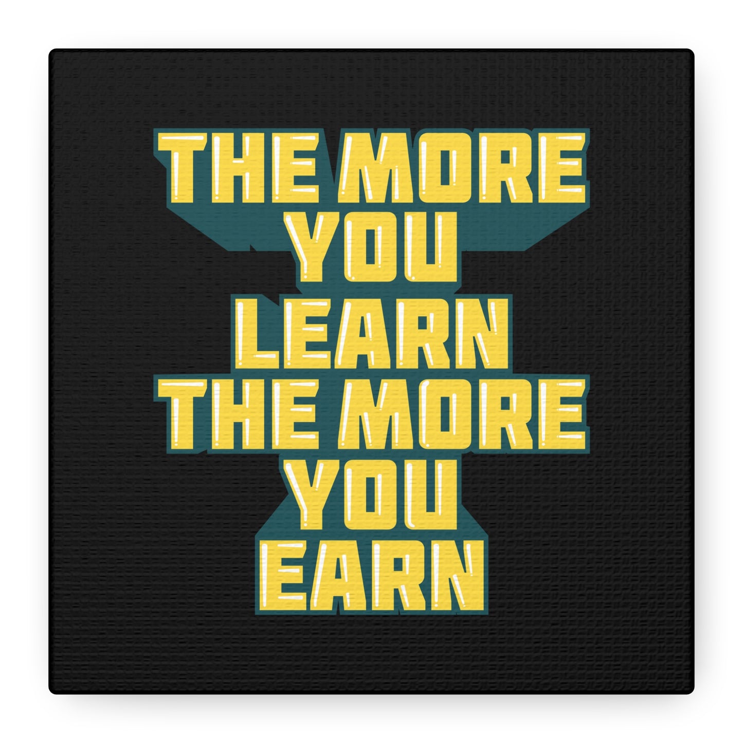 The More You Learn The More You Earn Matte Canvas, Stretched, 1.25"