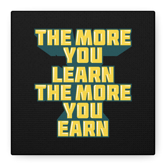 The More You Learn The More You Earn Matte Canvas, Stretched, 1.25"