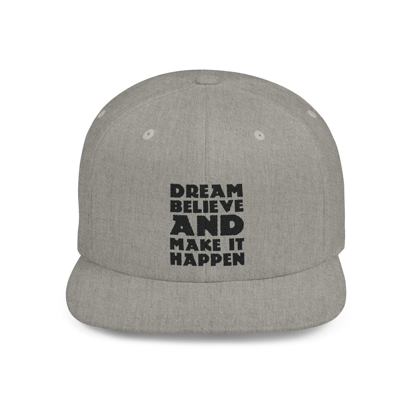 Dream Believe And Make It Happen Flat Bill Snapback