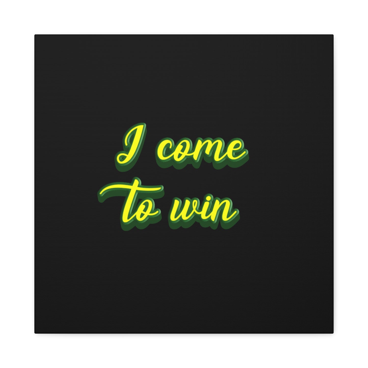 I Come To Win Matte Canvas, Stretched, 1.25"