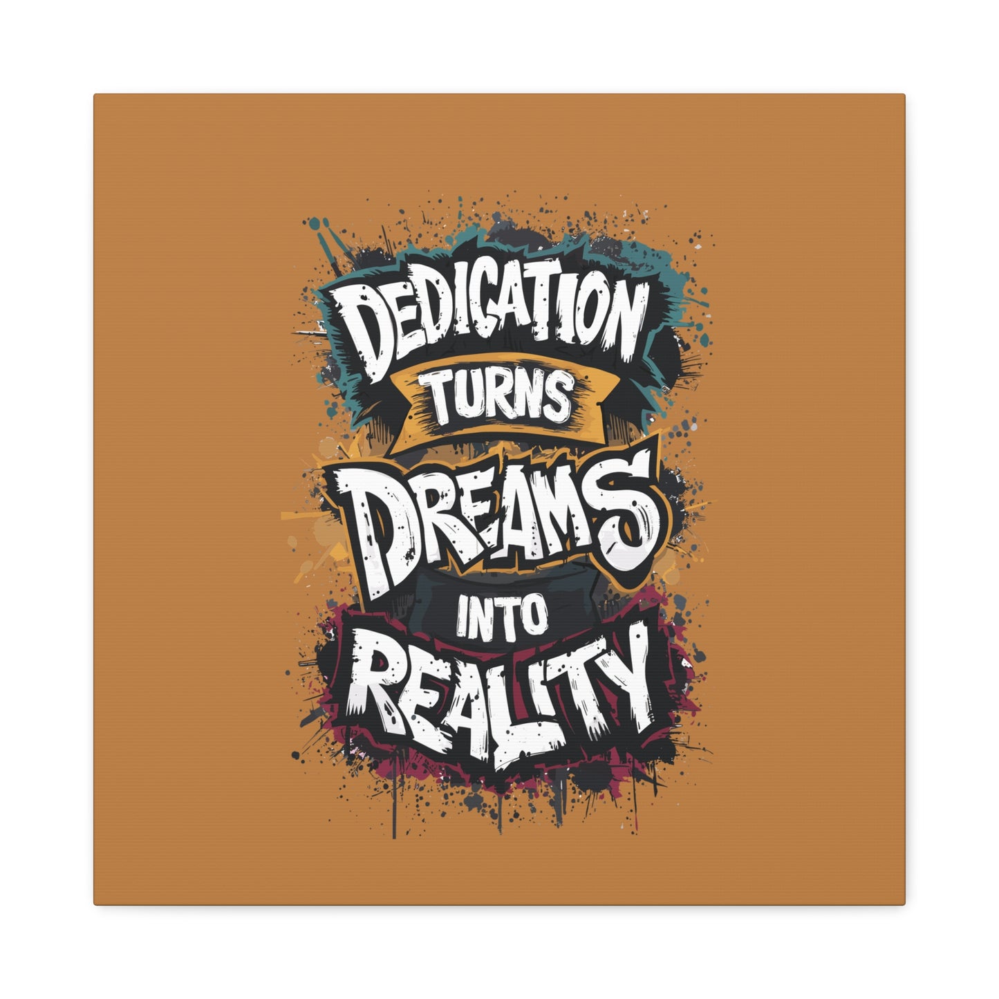 Dedication Turns Dreams Into Reality Matte Canvas, Stretched, 1.25"