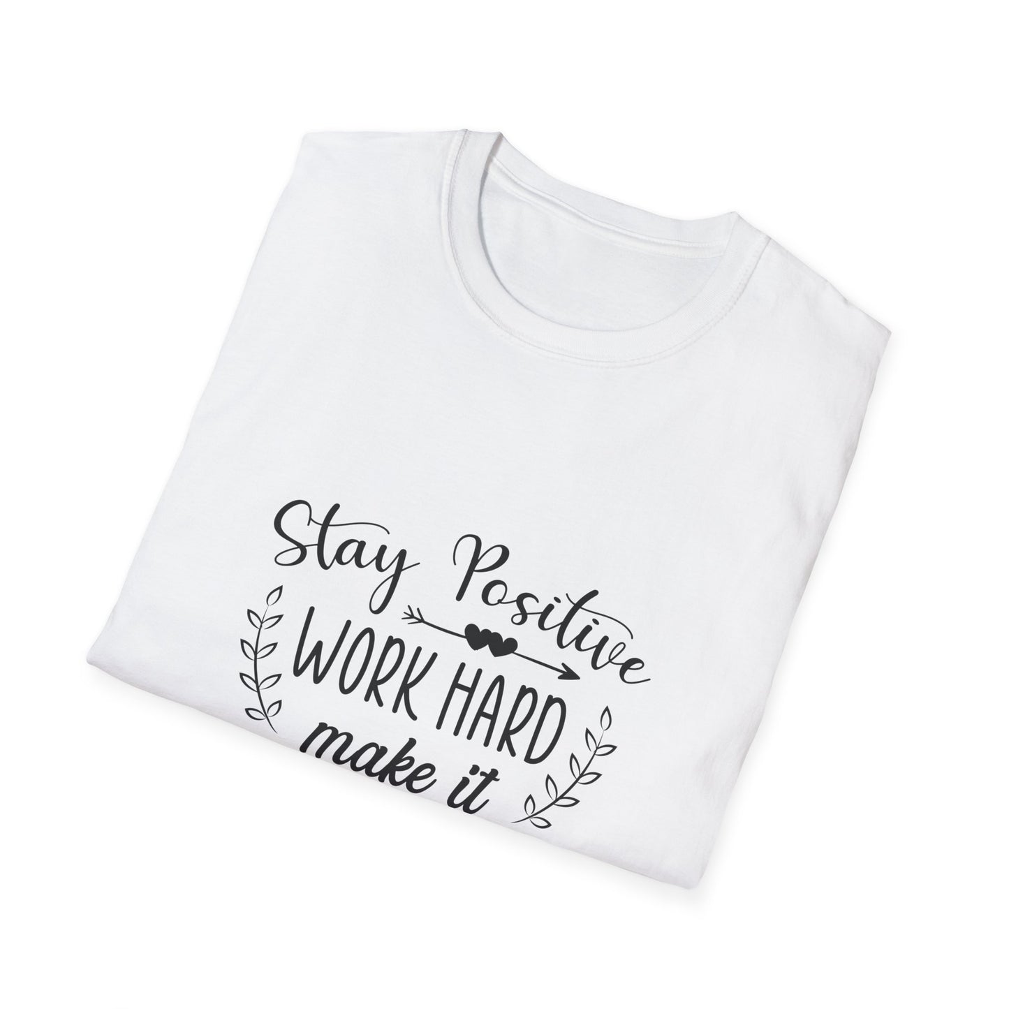 Stay Positive Work Hard Make It Happen Unisex Softstyle T-Shirt
