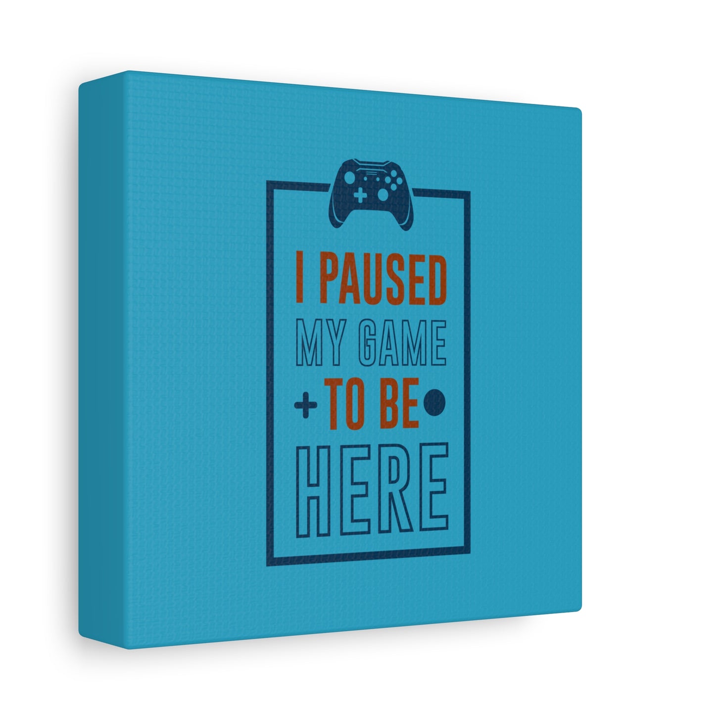 I Pushed My Game To Be Here Matte Canvas, Stretched, 1.25"