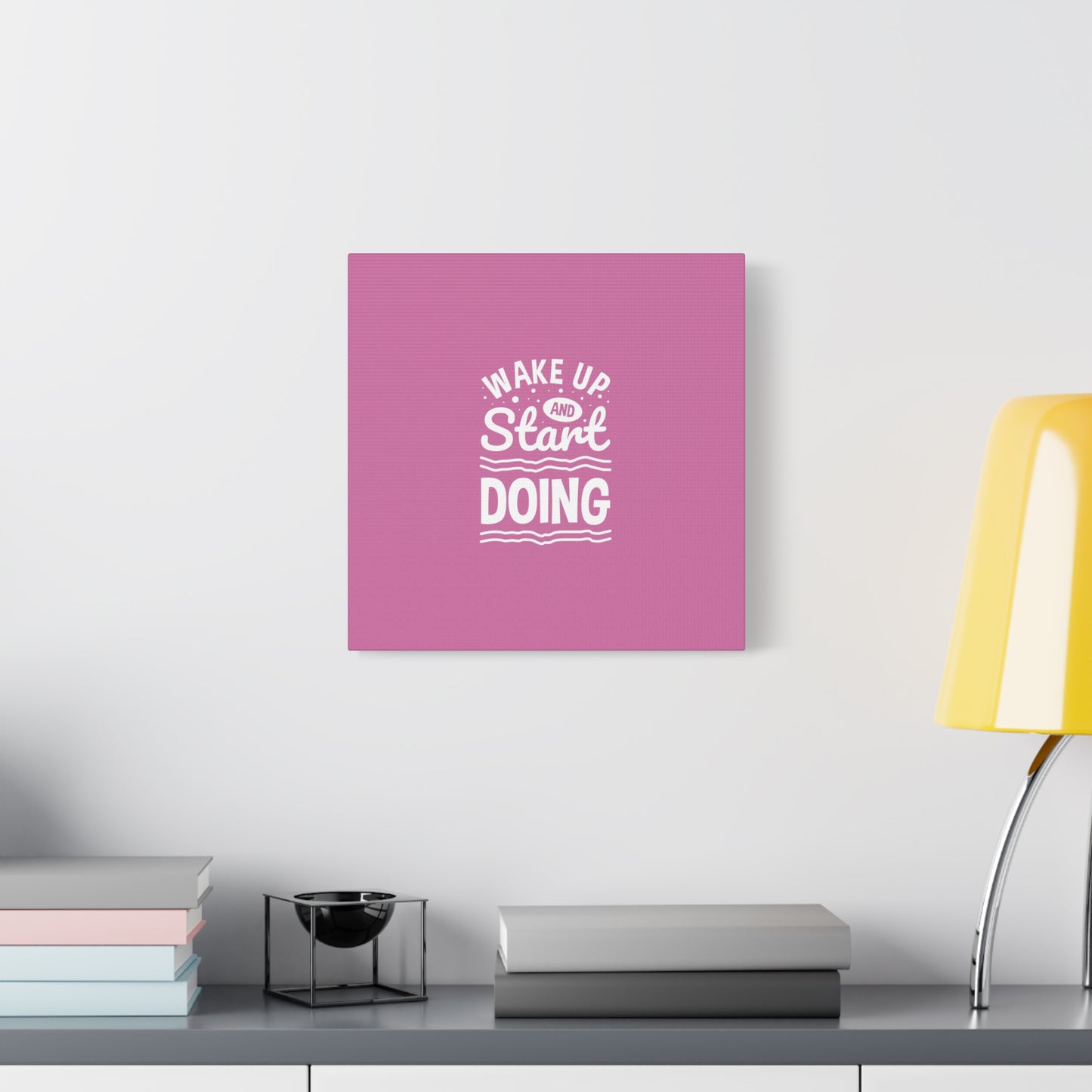 Wake Up And Start Doing Matte Canvas, Stretched, 1.25"