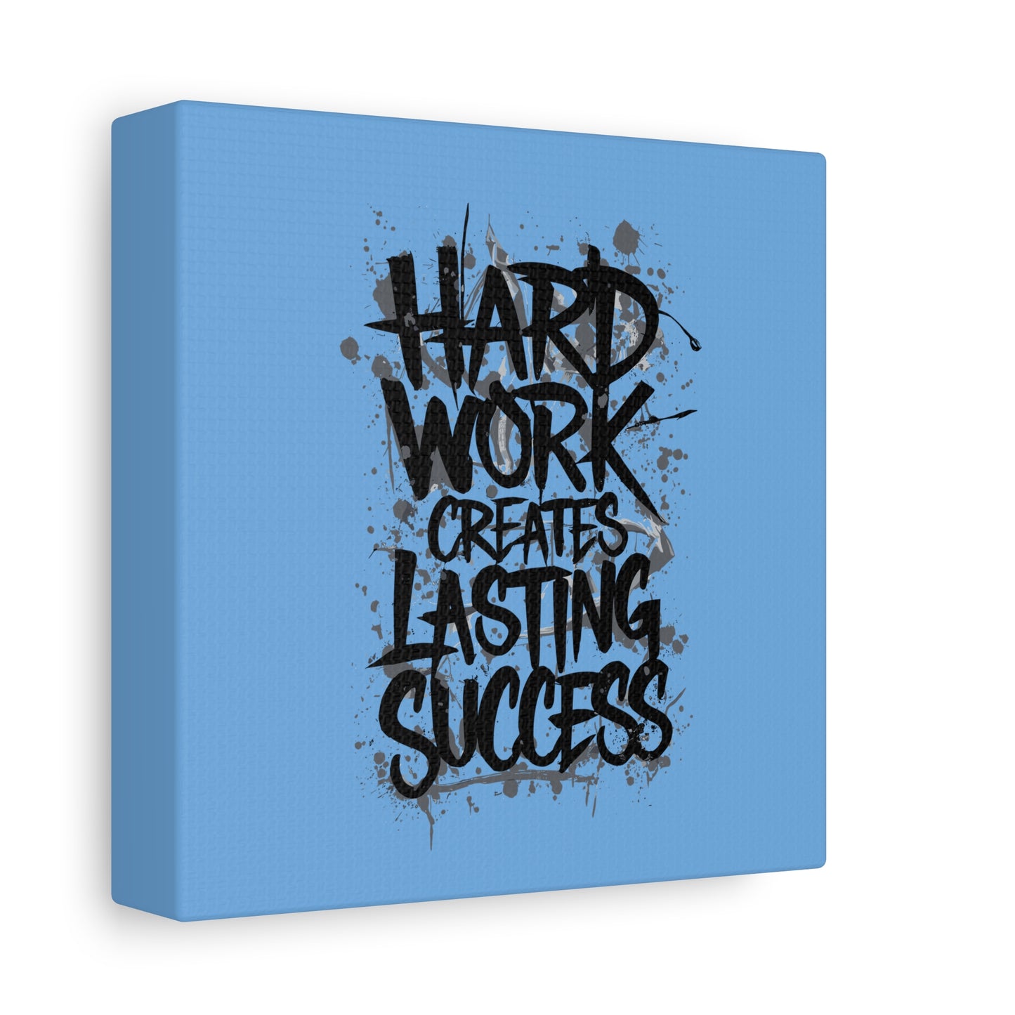Hard Work Creates Lasting Success Matte Canvas, Stretched, 1.25"
