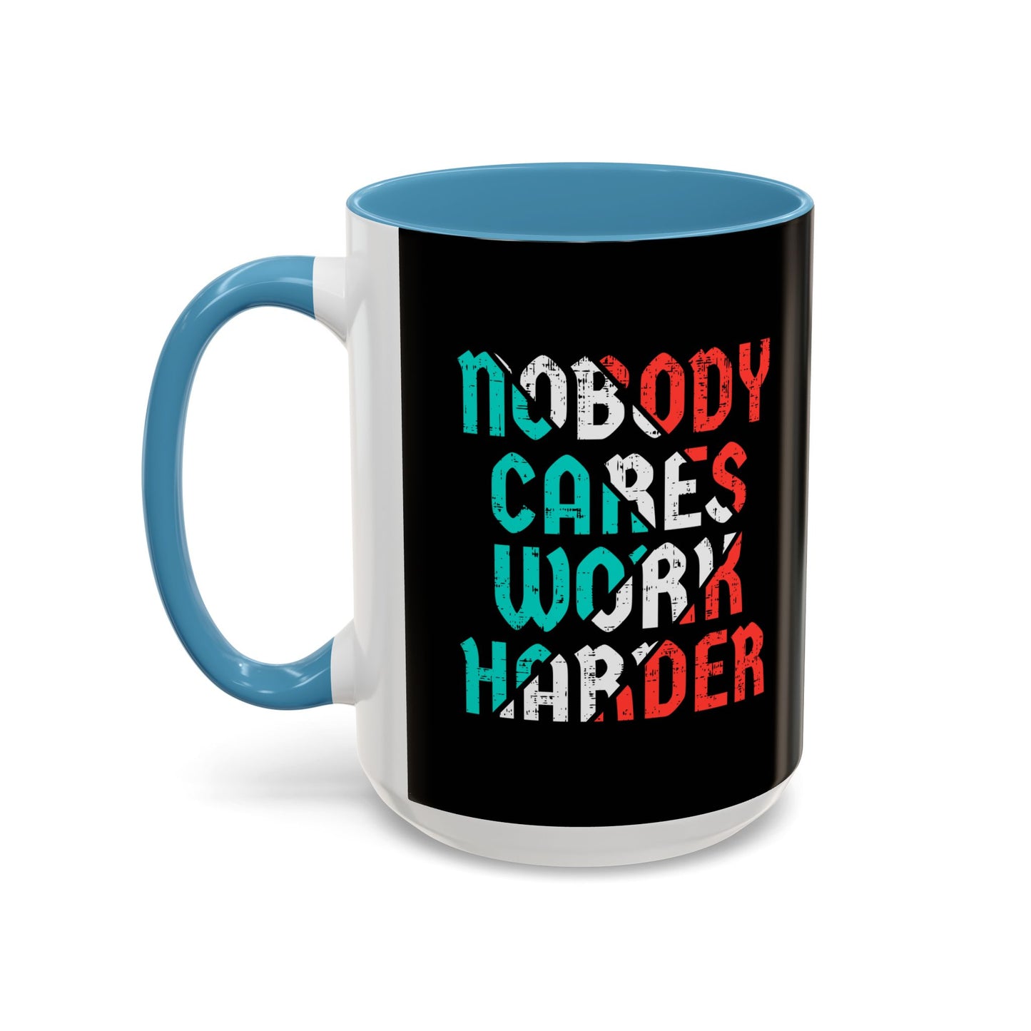 Nobody Cares Work Harder Accent Coffee Mug (11, 15oz)