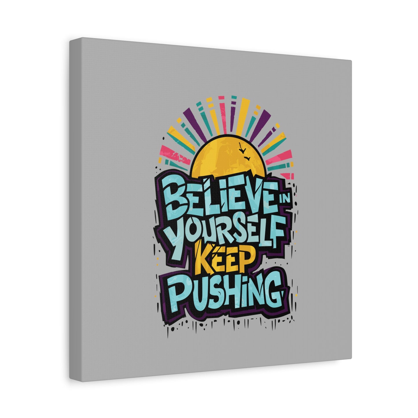 Believe In Yourself Keep Pushing Matte Canvas, Stretched, 1.25"