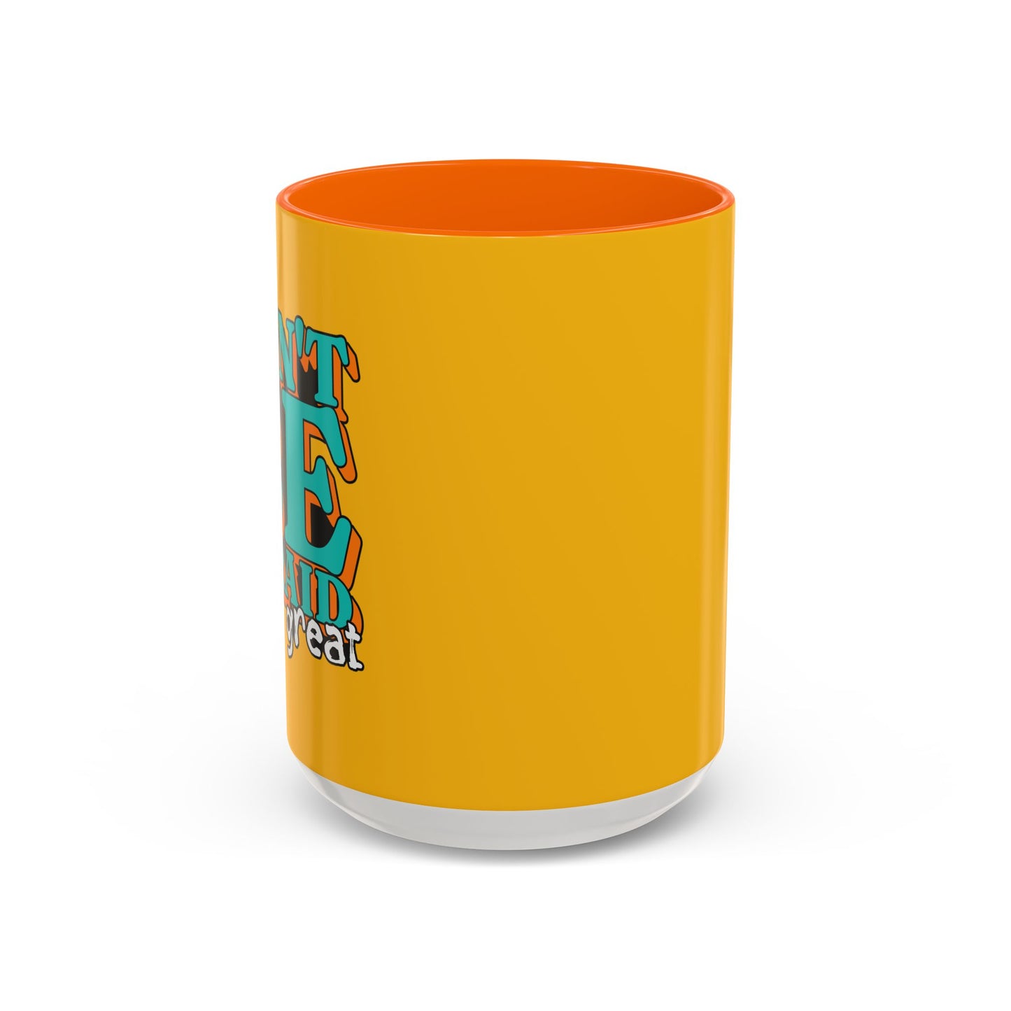 Don't Be Afraid To Be Great Accent Coffee Mug (11, 15oz)