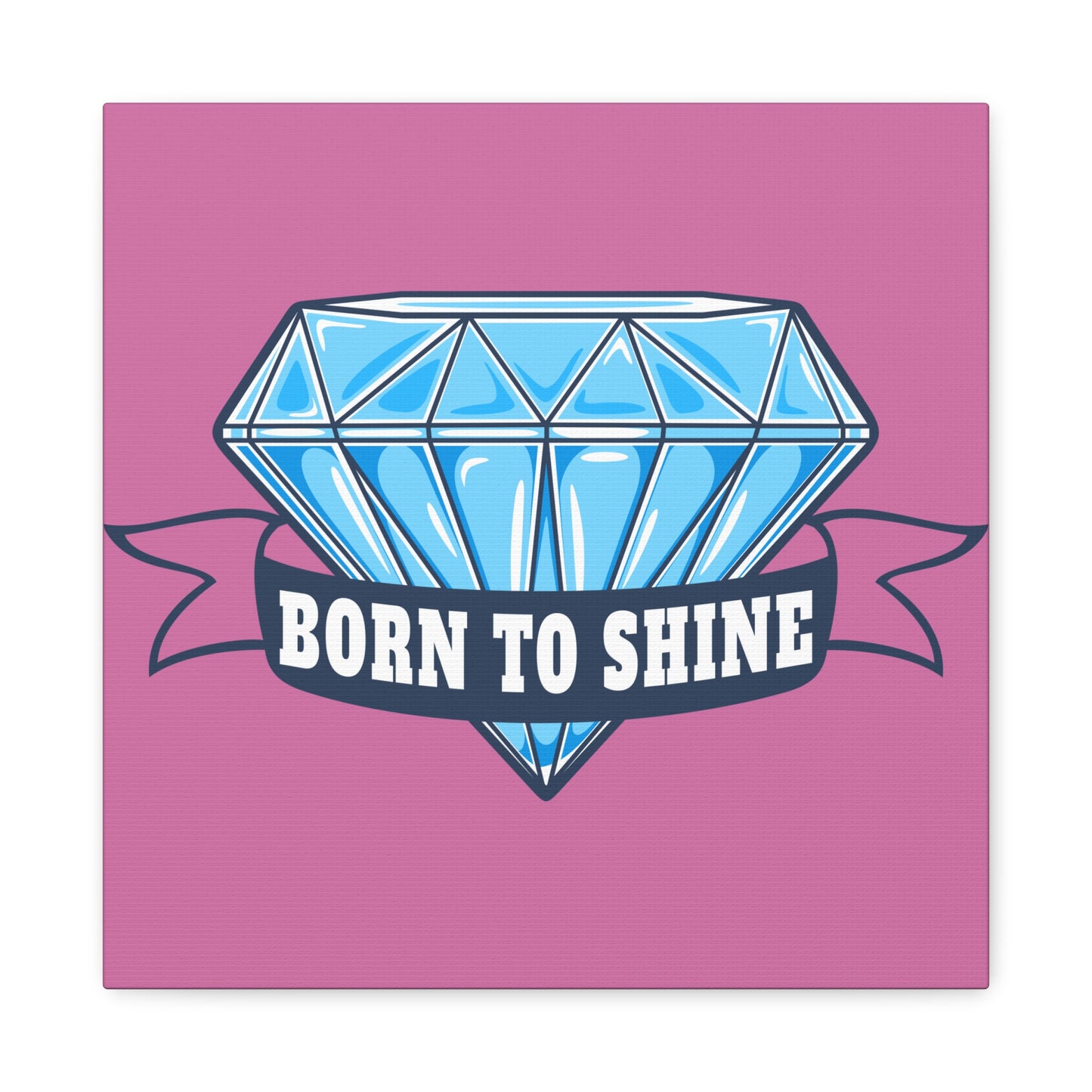 Born To Shine Matte Canvas, Stretched, 1.25"