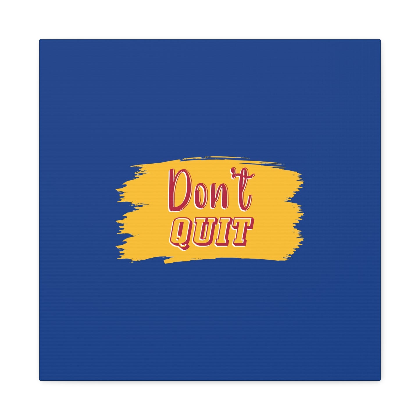 Don't Quit Matte Canvas, Stretched, 1.25"
