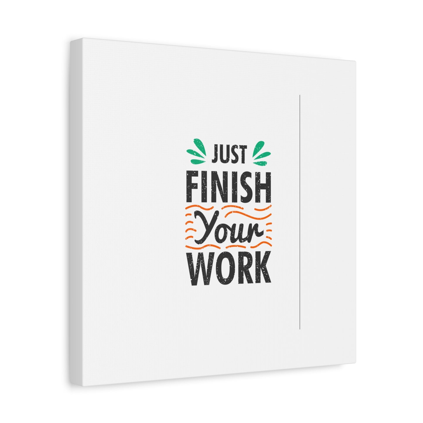 Just Finish Your Work Matte Canvas, Stretched, 1.25"