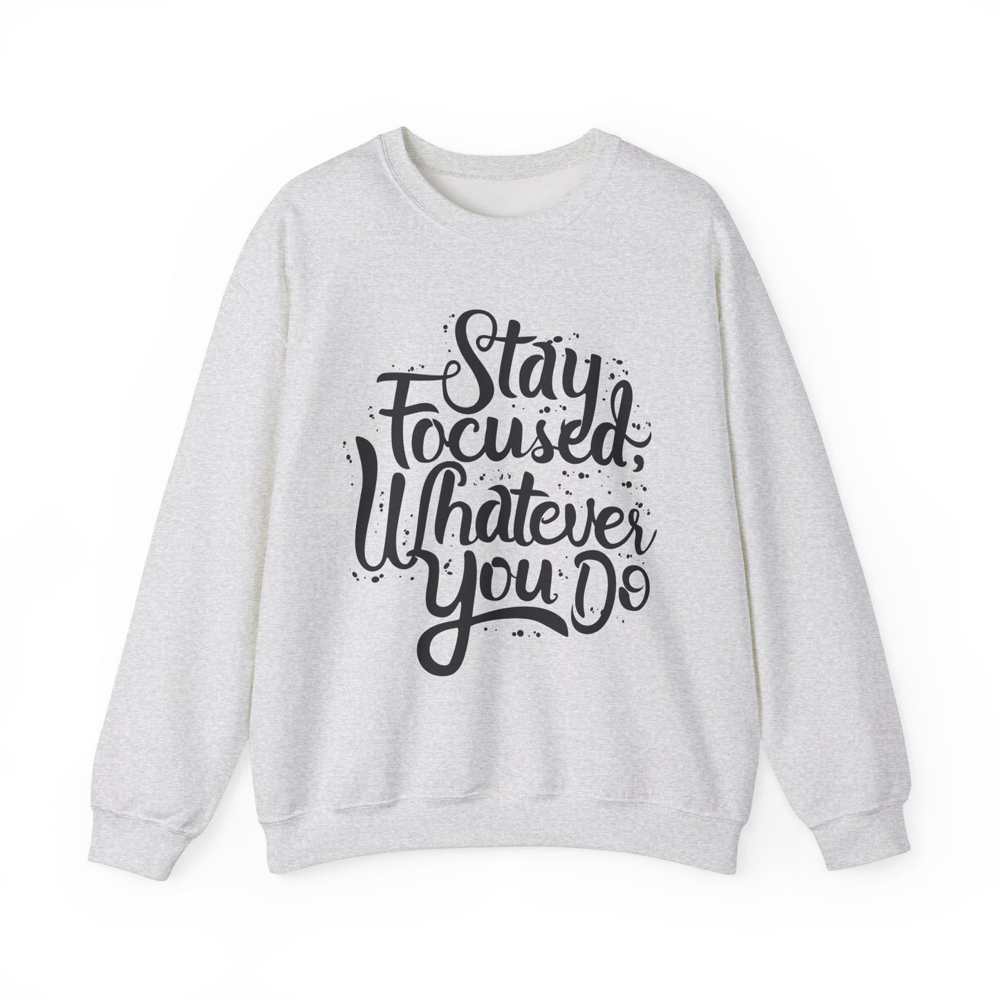 Stay Focuse Whatever You Do Unisex Heavy Blend™ Crewneck Sweatshirt