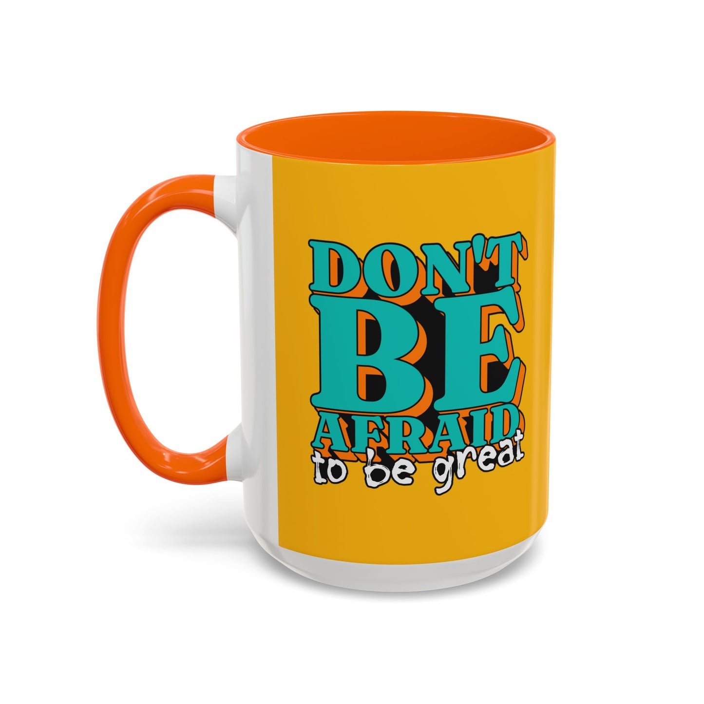 Don't Be Afraid To Be Great Accent Coffee Mug (11, 15oz)