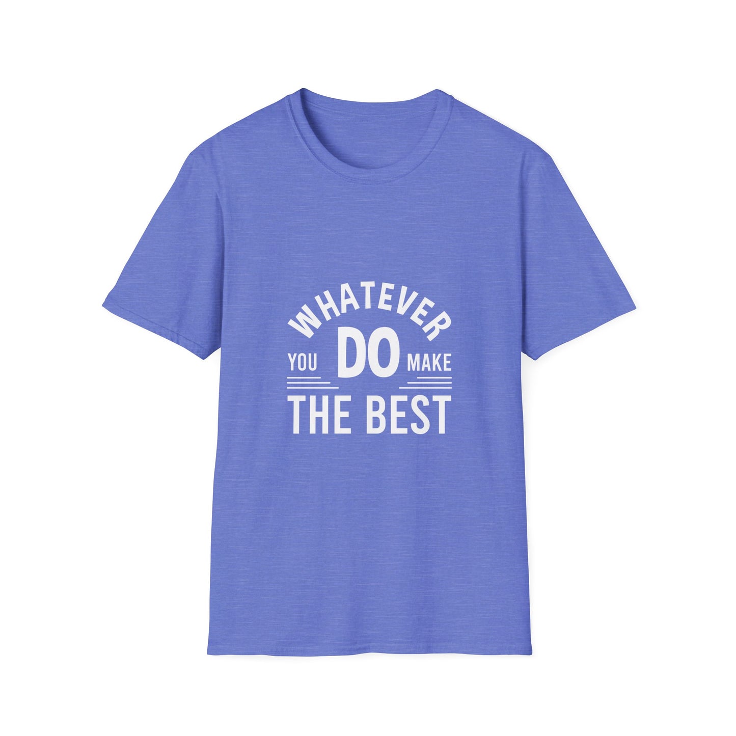 Whatever You Do Make The Best Unisex Softstyle T-Shirt