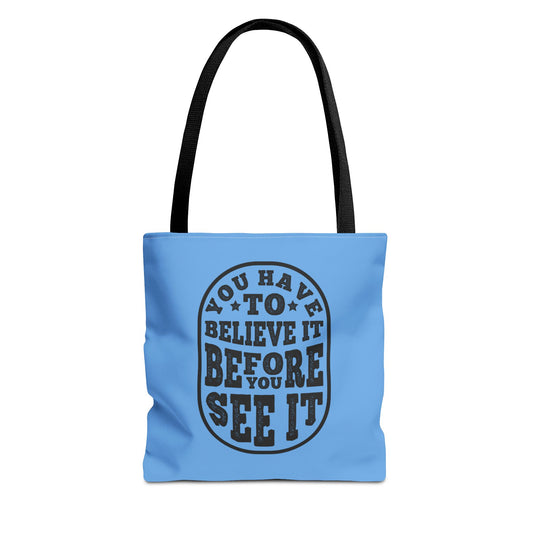 You Have To Believe It Before You See It Tote Bag (AOP)