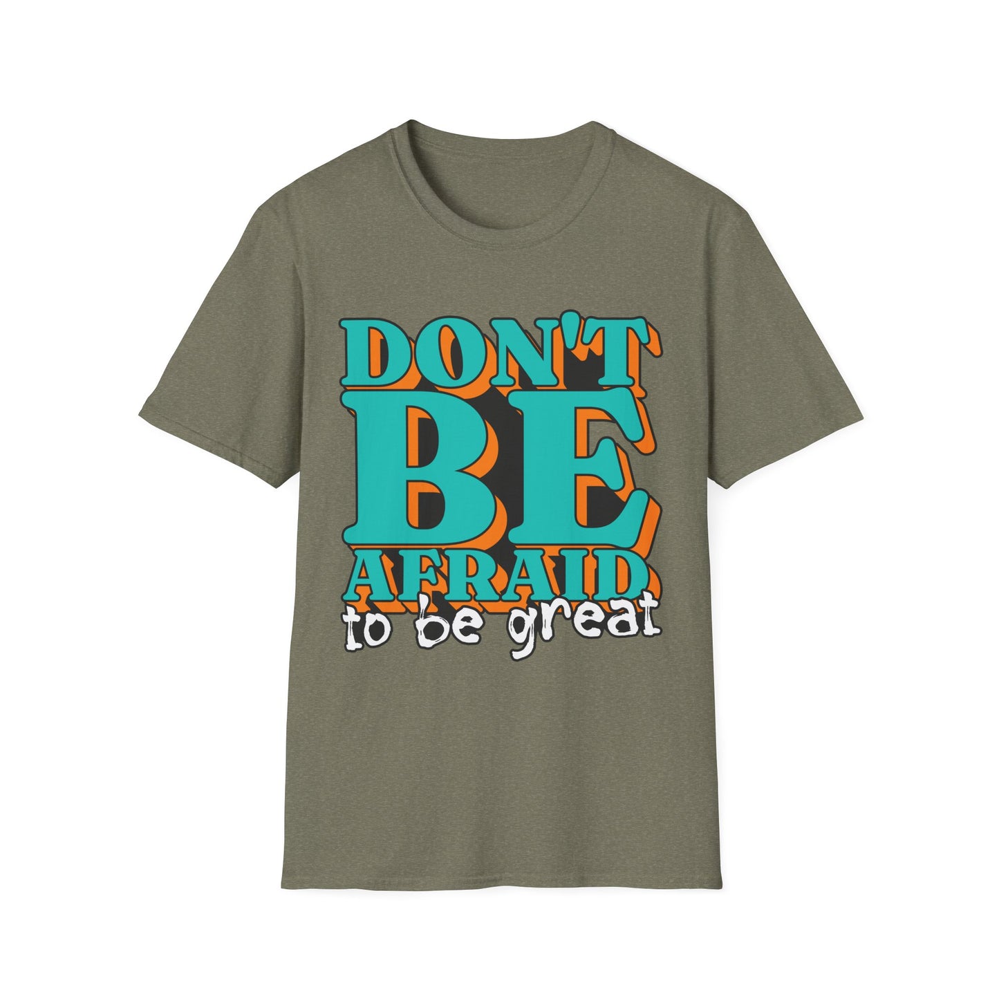 Don't Be Afraid To Be Great Unisex Softstyle T-Shirt