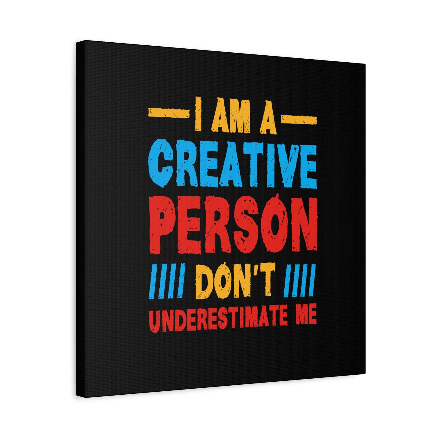 I Am A Creative Person Don't Understimate Me Matte Canvas, Stretched, 1.25"