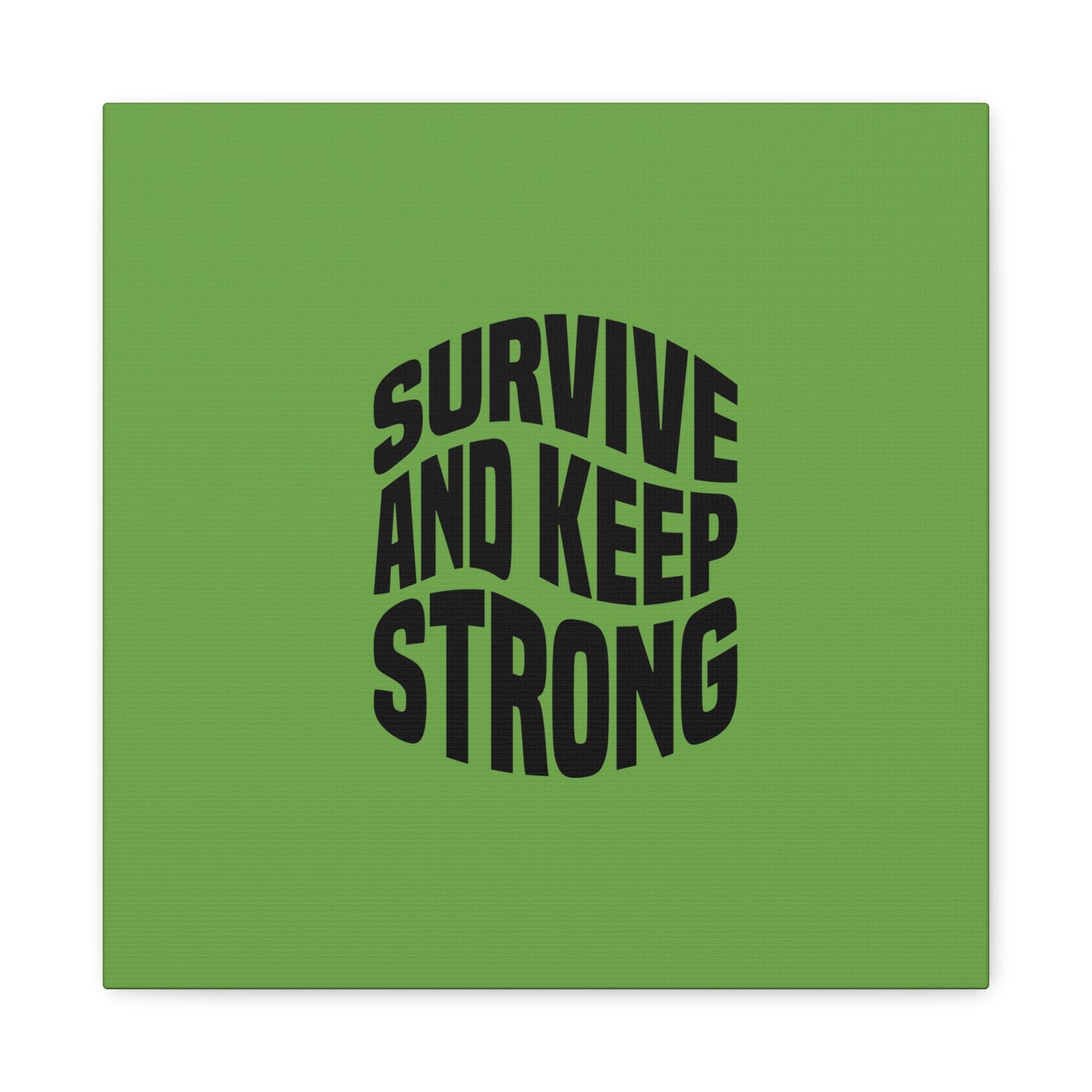 Survive And Keep Strong Matte Canvas, Stretched, 1.25"