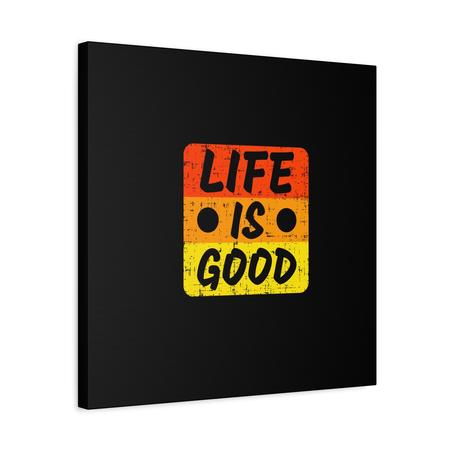 Life Is Good Matte Canvas, Stretched, 1.25"