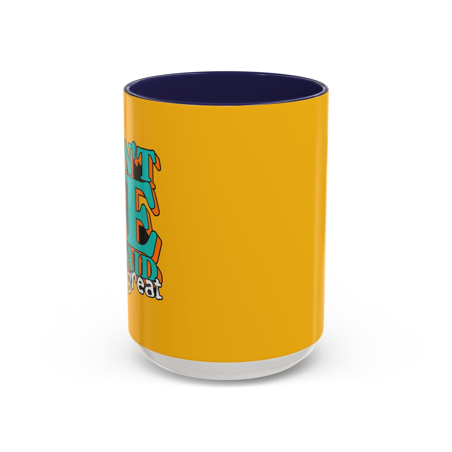 Don't Be Afraid To Be Great Accent Coffee Mug (11, 15oz)