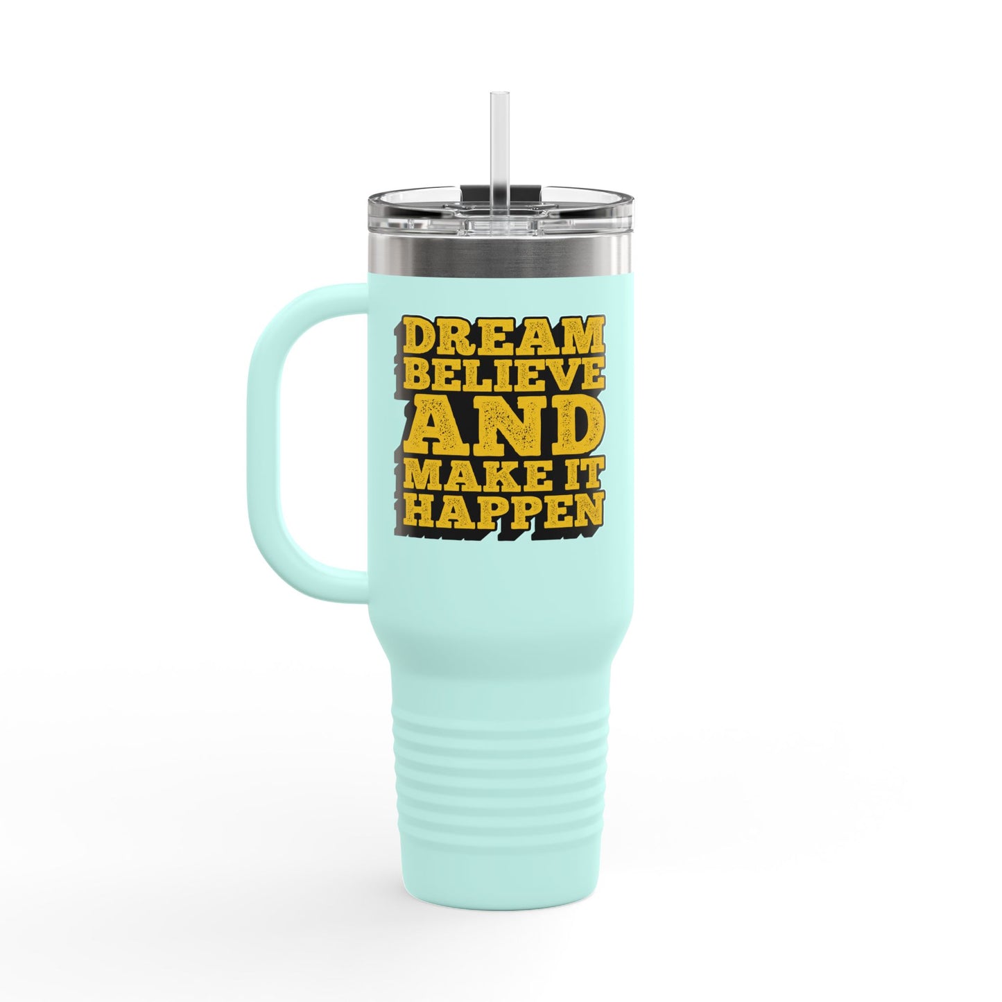 Dream Believe And Make It Happen Insulated Travel Mug, 40oz