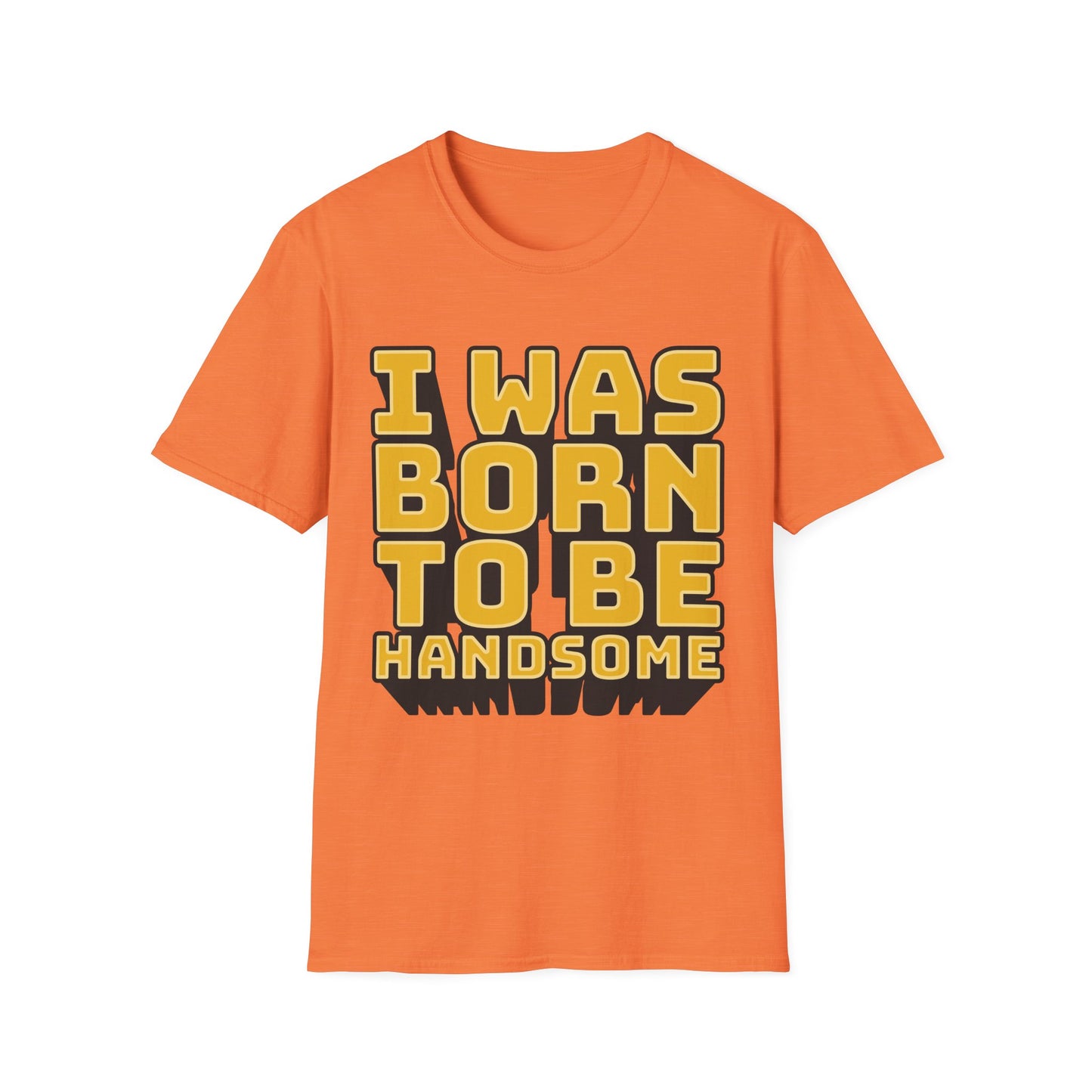 I Was Born To Be Handsome Unisex Softstyle T-Shirt