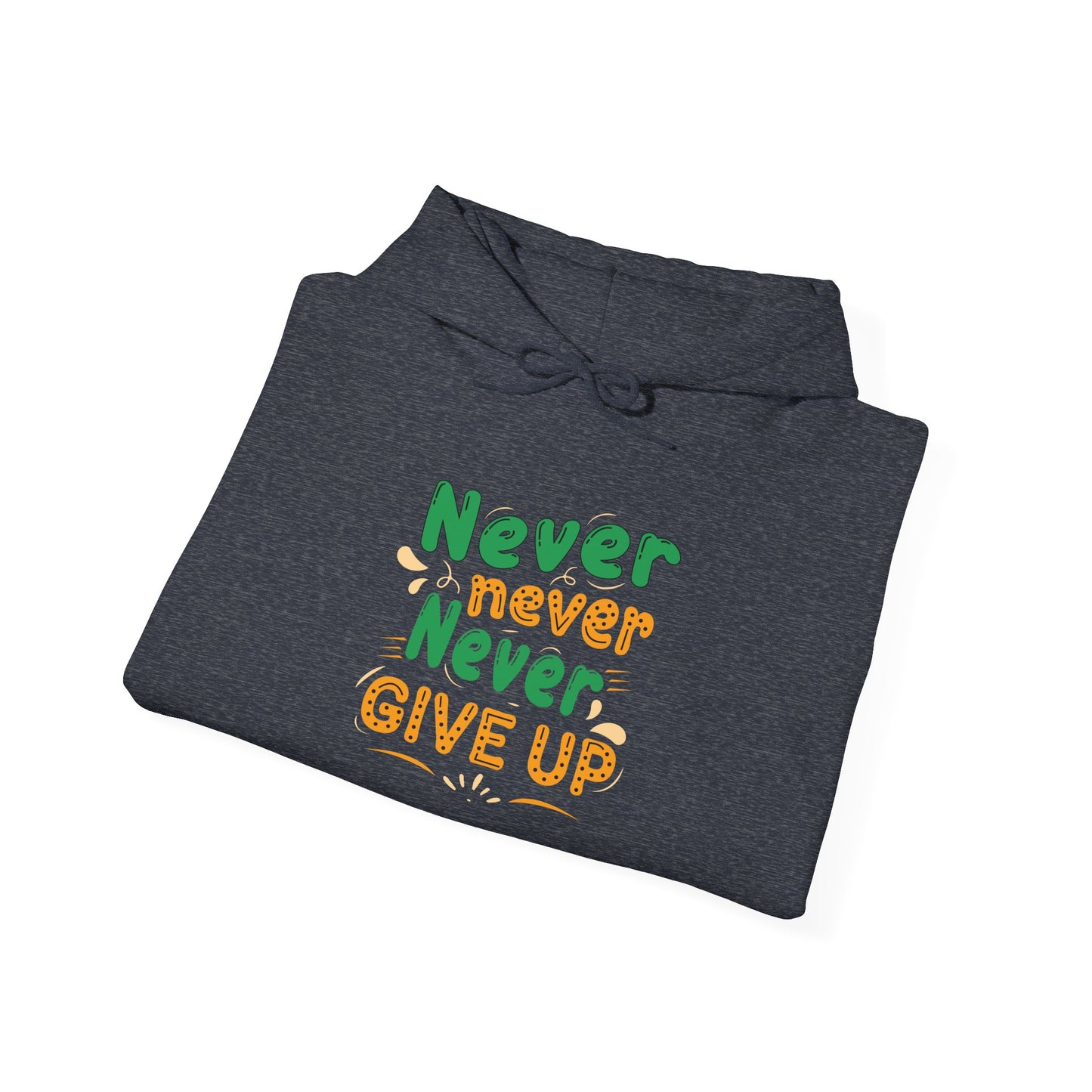 Never Never Never Give Up Unisex Heavy Blend™ Hooded Sweatshirt