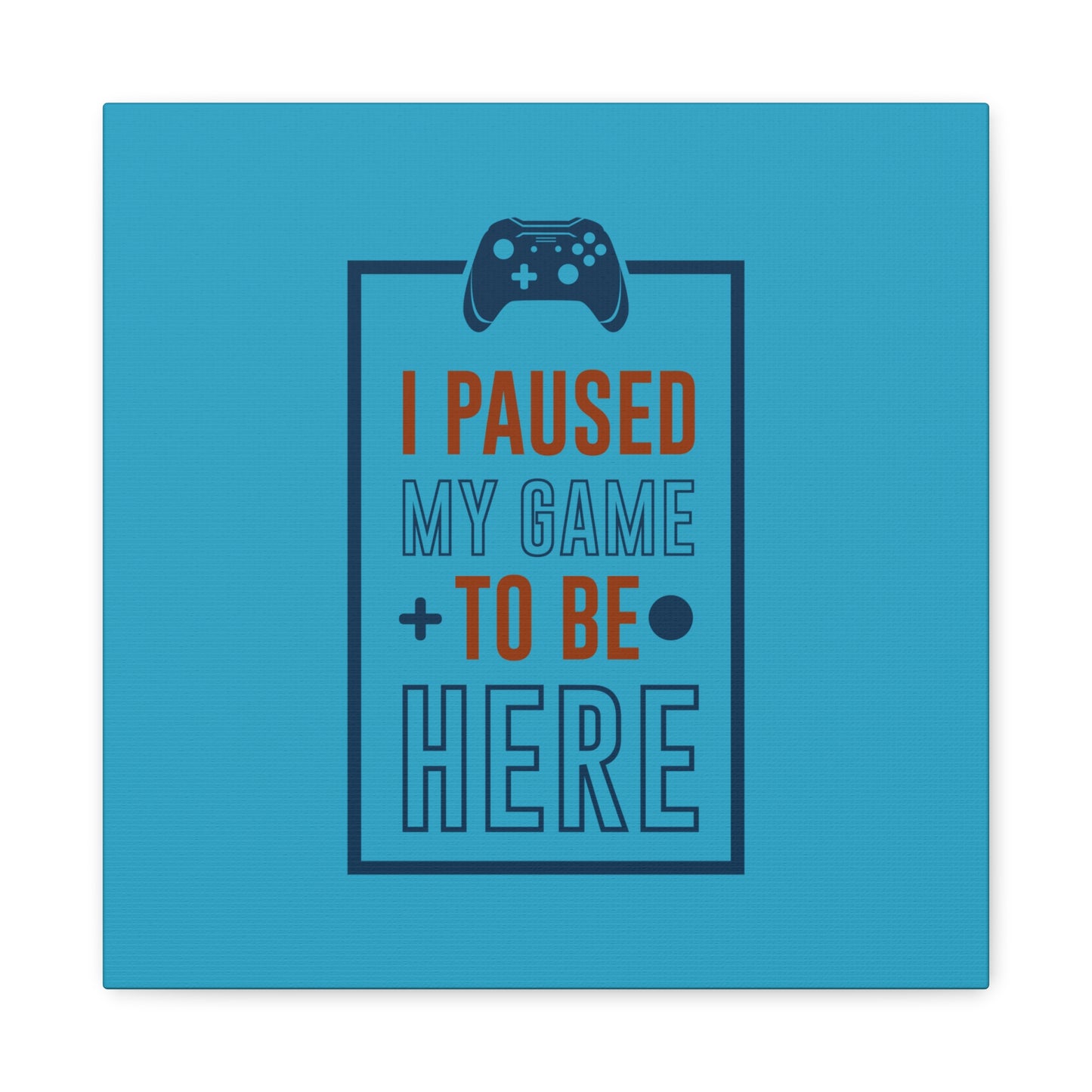 I Pushed My Game To Be Here Matte Canvas, Stretched, 1.25"