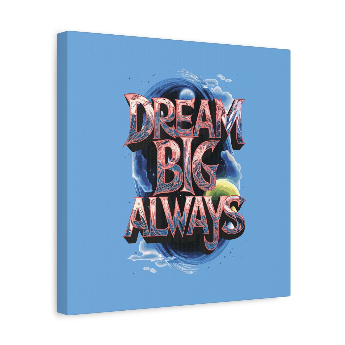 Dream Big Always Matte Canvas, Stretched, 1.25"