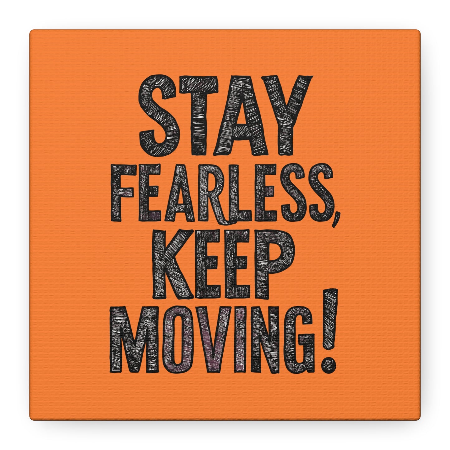 Stay Fearless Keep Moving! Matte Canvas, Stretched, 1.25"