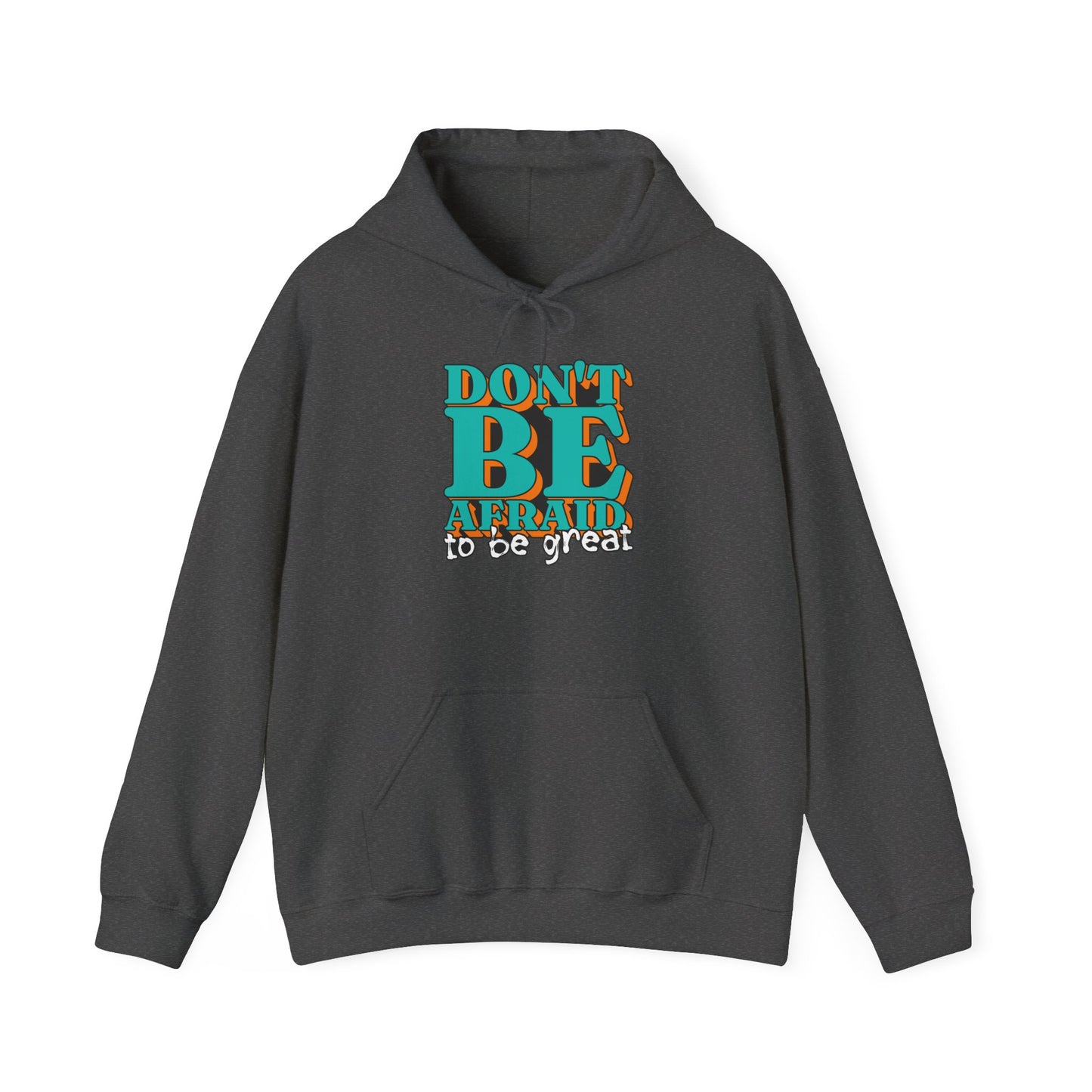 Don't Be Afraid To Be Great Unisex Heavy Blend™ Hooded Sweatshirt