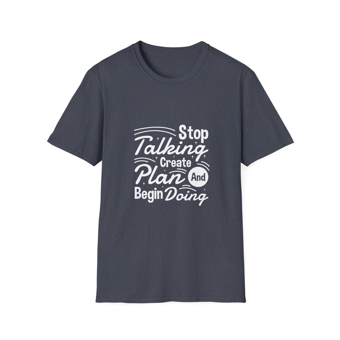 Stop Talking Create Plan And Begin Doing Unisex Softstyle T-Shirt