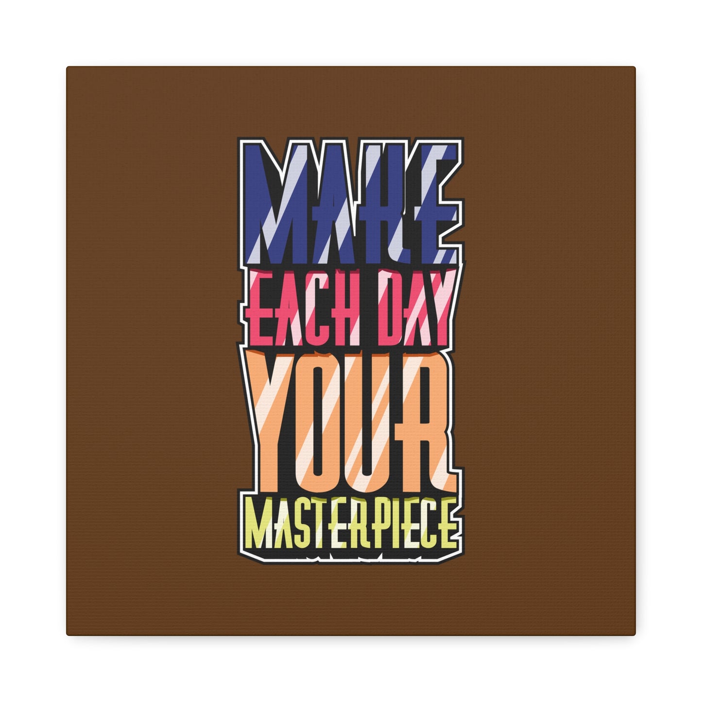 Make Each Day Your Masterpiece Matte Canvas, Stretched, 1.25"
