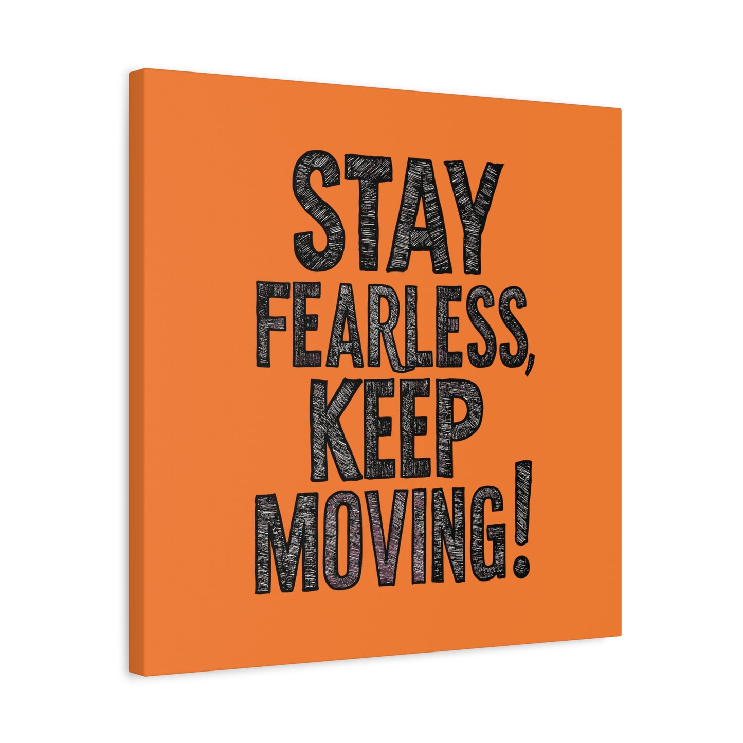 Stay Fearless Keep Moving! Matte Canvas, Stretched, 1.25"