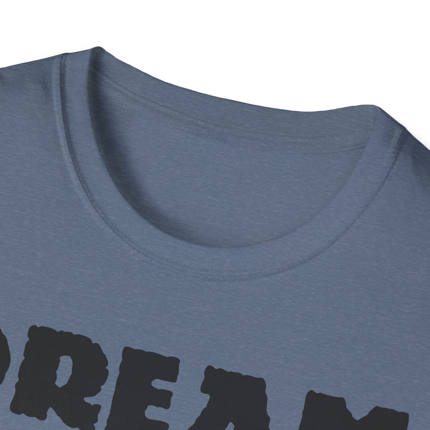 Dream Believe And Make It Happen Unisex Softstyle T-Shirt