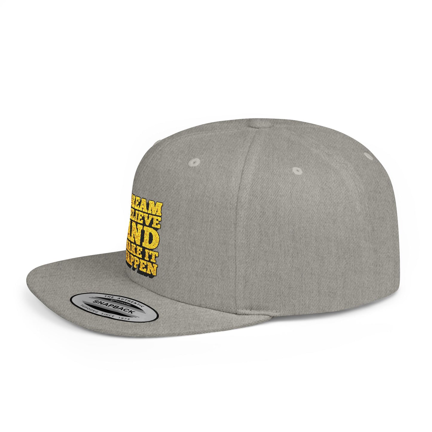 Dream Believe And Make It Happen Flat Bill Snapback