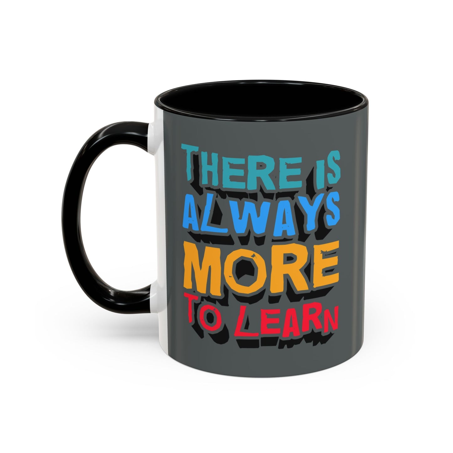 There Is Always More To Learn Accent Coffee Mug (11, 15oz)