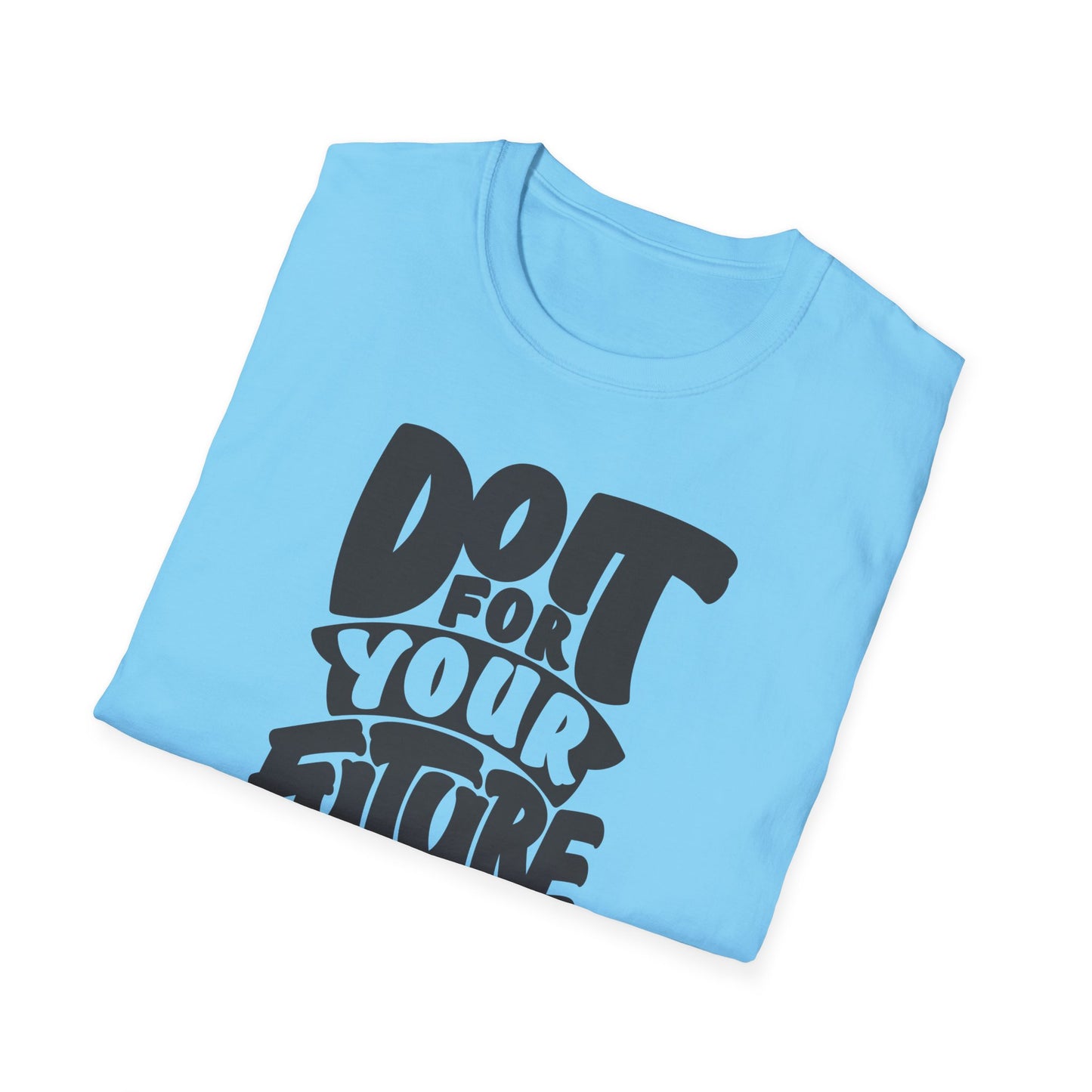 Do It For Your Future Self  Unisex Softstyle T-Shirt