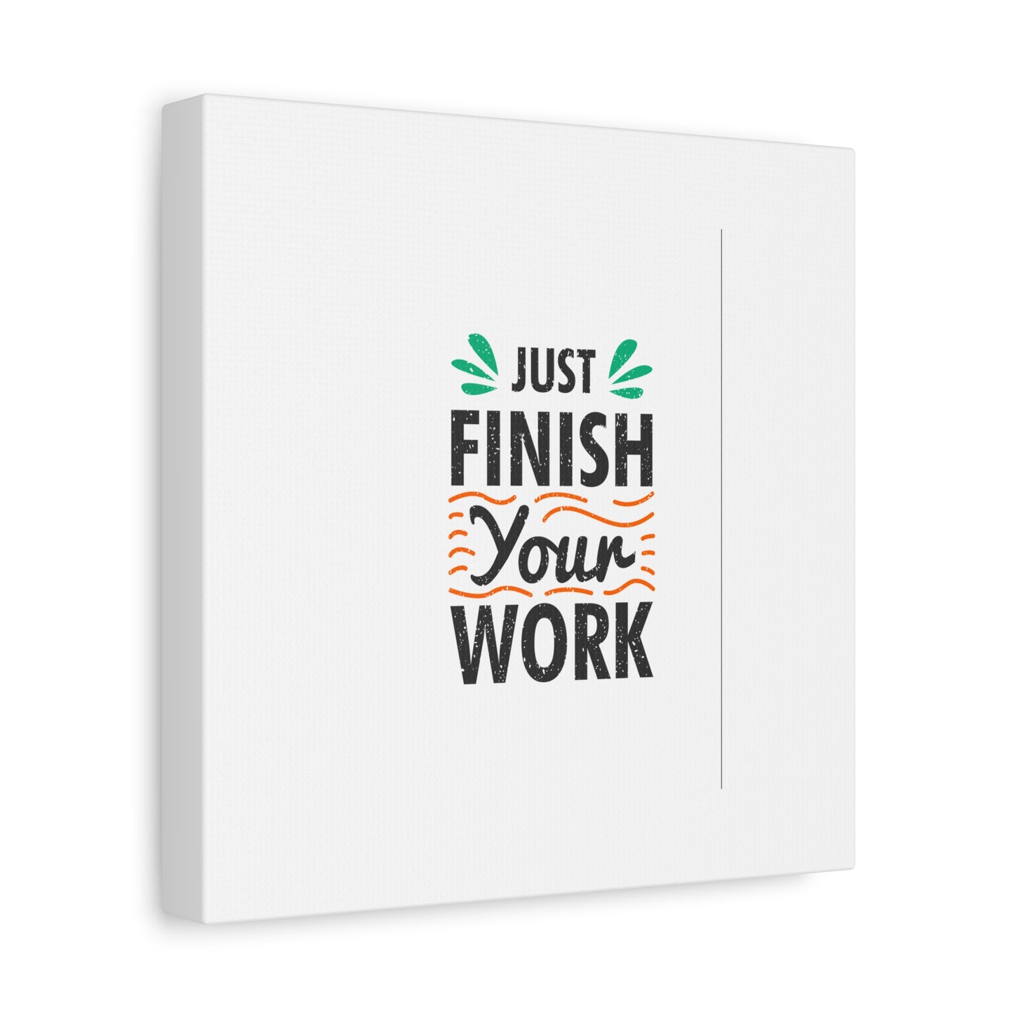 Just Finish Your Work Matte Canvas, Stretched, 1.25"