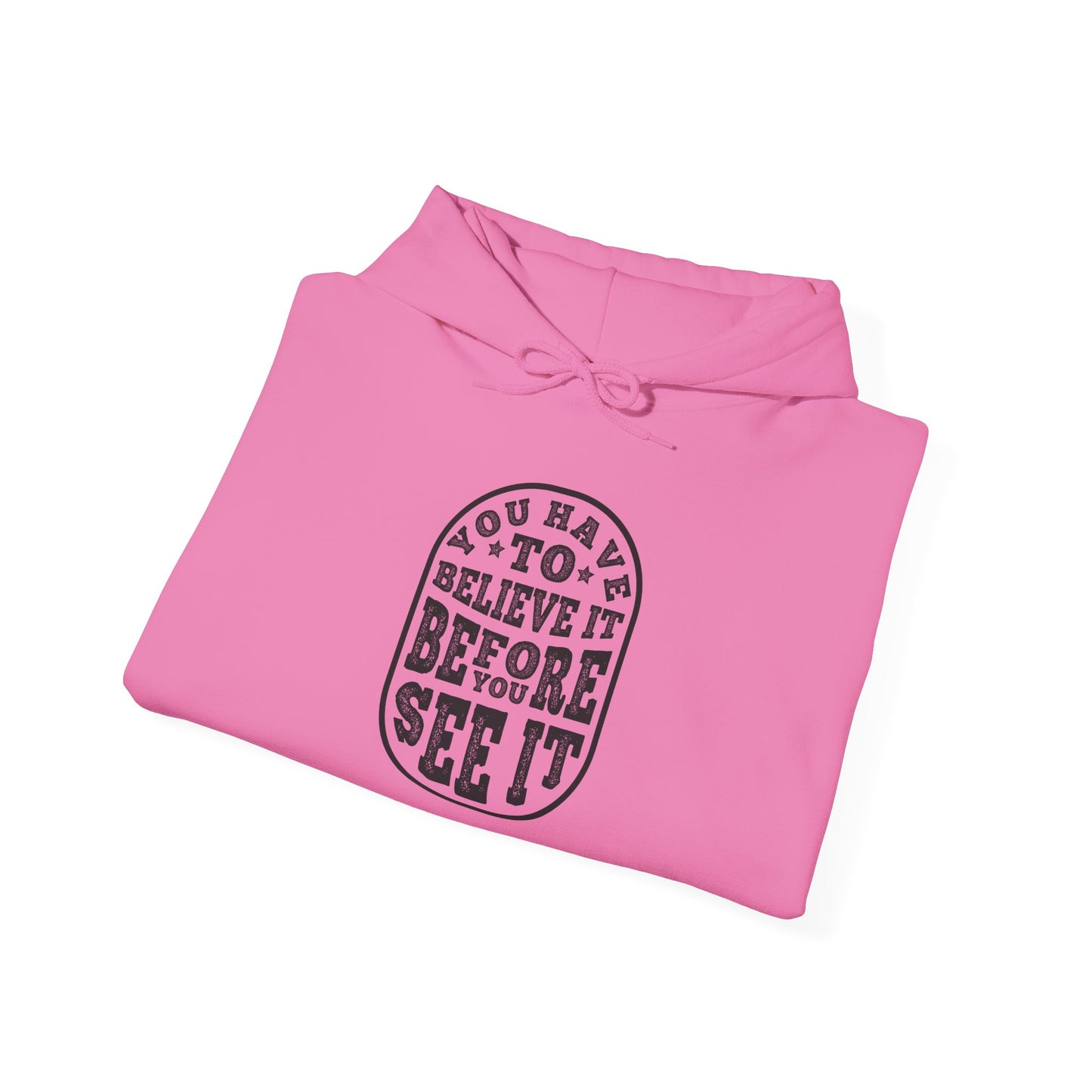 You Have To Believe It Before You See It Unisex Heavy Blend™ Hooded Sweatshirt