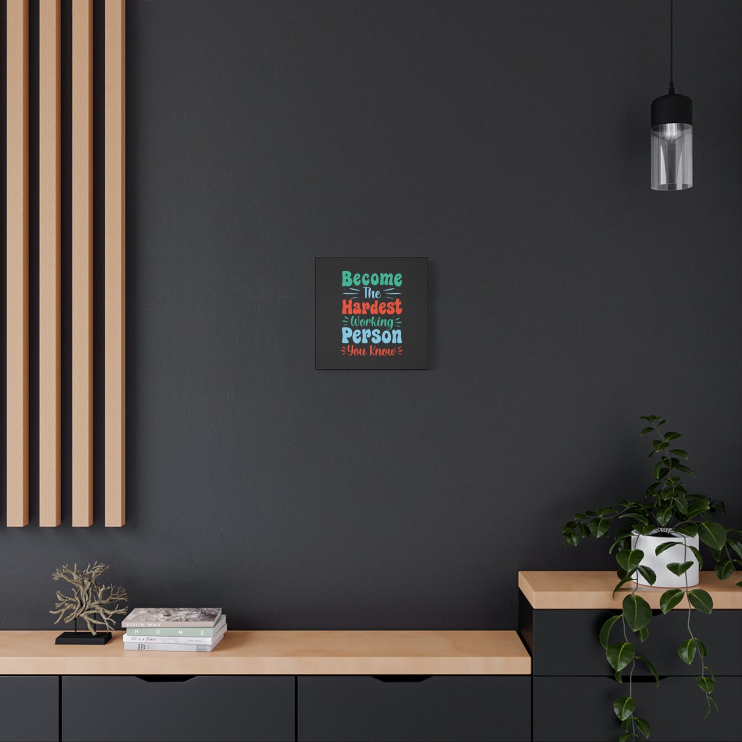 Become The Hardest Working Person You Known Matte Canvas, Stretched, 1.25"